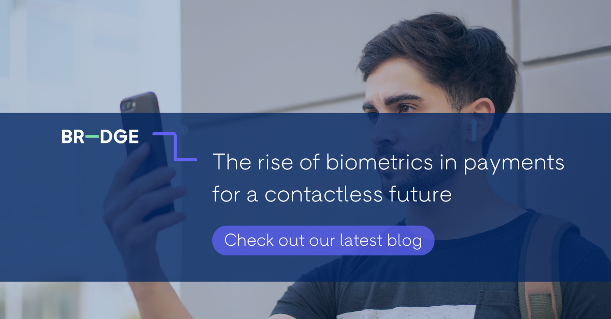 The rise of Biometrics in Payments for a contactless future - BR–DGE